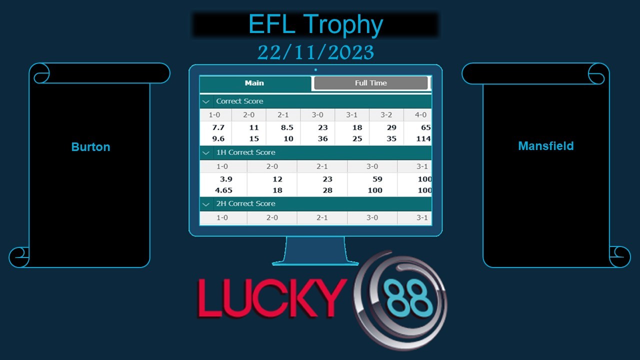 LUCKY88 Burton vs Mansfield , Soi kèo bóng đá hôm nay 22/11/2023, EFL Trophy