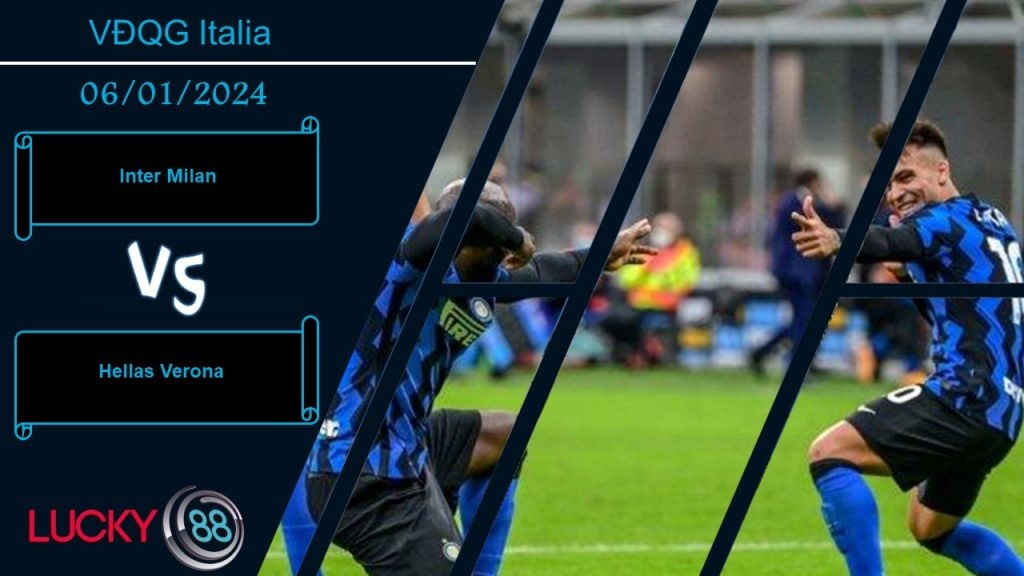 LUCKY88 Inter Milan vs Hellas Verona,  Nhận định bóng đá 06/01/2024,  Nhiệm vụ bất khả thi