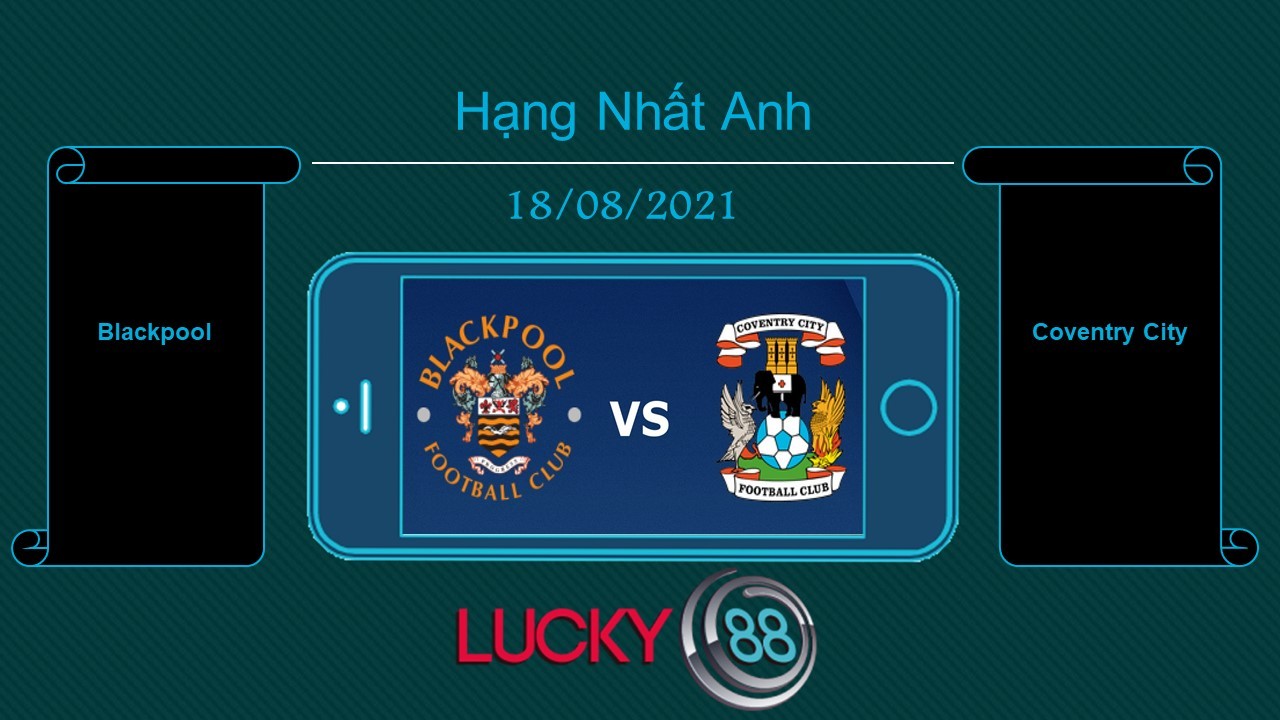 LUCKY88 Blackpool vs Coventry City  , Tip bóng đá miễn phí ngày 18/08/2021