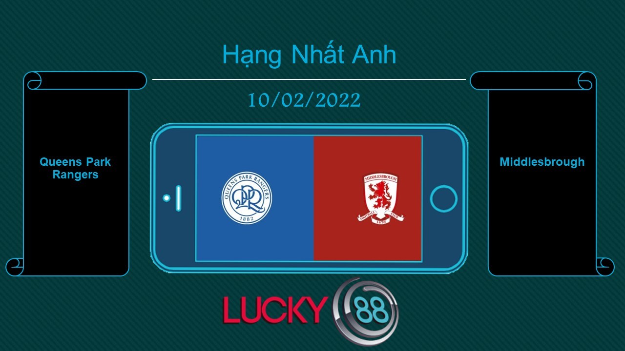 LUCKY88 Queens Park Rangers vs Middlesbrough , Tip bóng đá miễn phí ngày 10/02/2022