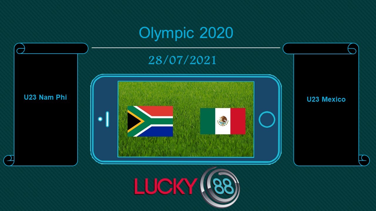 LUCKY88 U23 Nam Phi vs U23 Mexico  , Tip bóng đá miễn phí ngày 28/07/2021