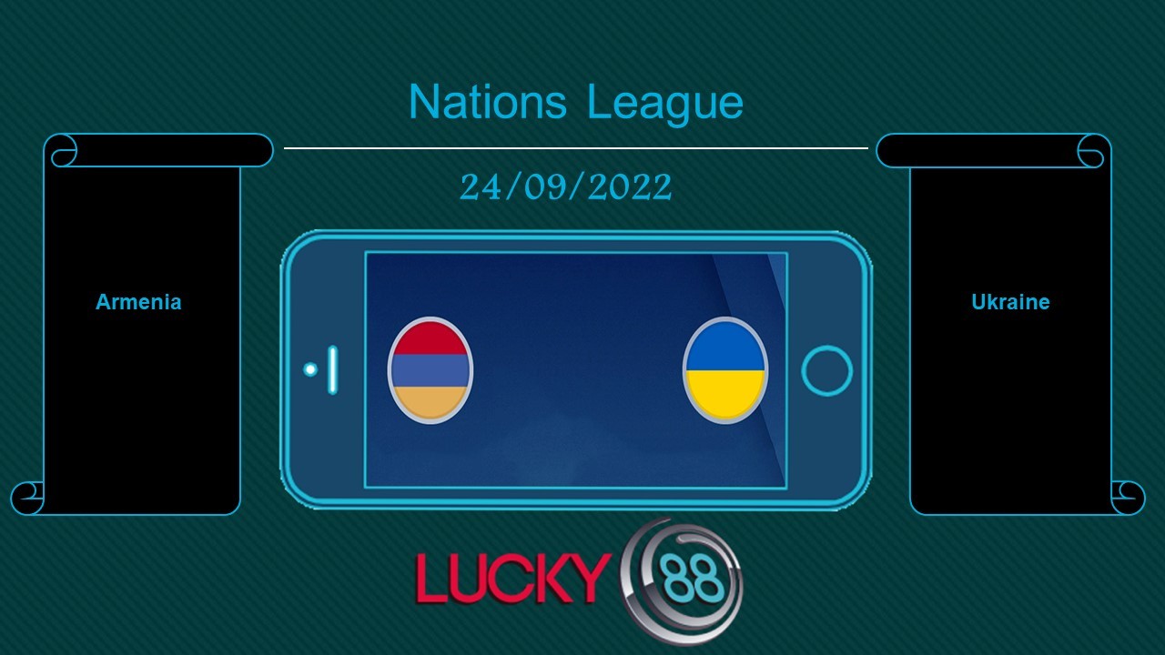 LUCKY88 Armenia vs Ukraine , Tip bóng đá miễn phí ngày 24/09/2022