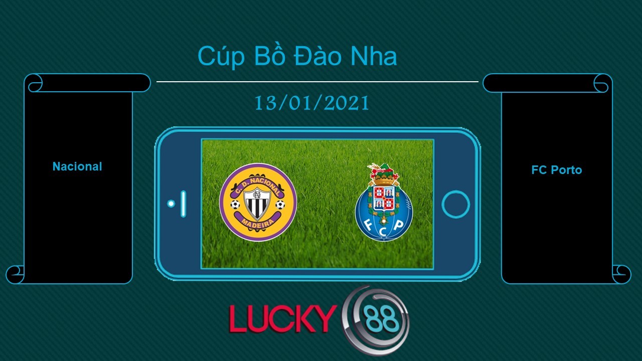 LUCKY88 Nacional vs FC Porto , Tip bóng đá miễn phí ngày 13/01/2021