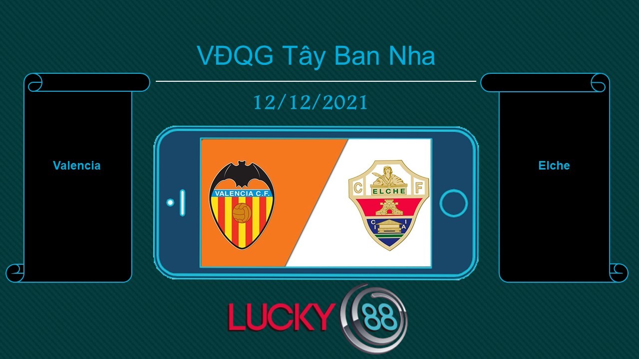 LUCKY88 Valencia vs Elche  , Tip bóng đá miễn phí ngày 12/12/2021