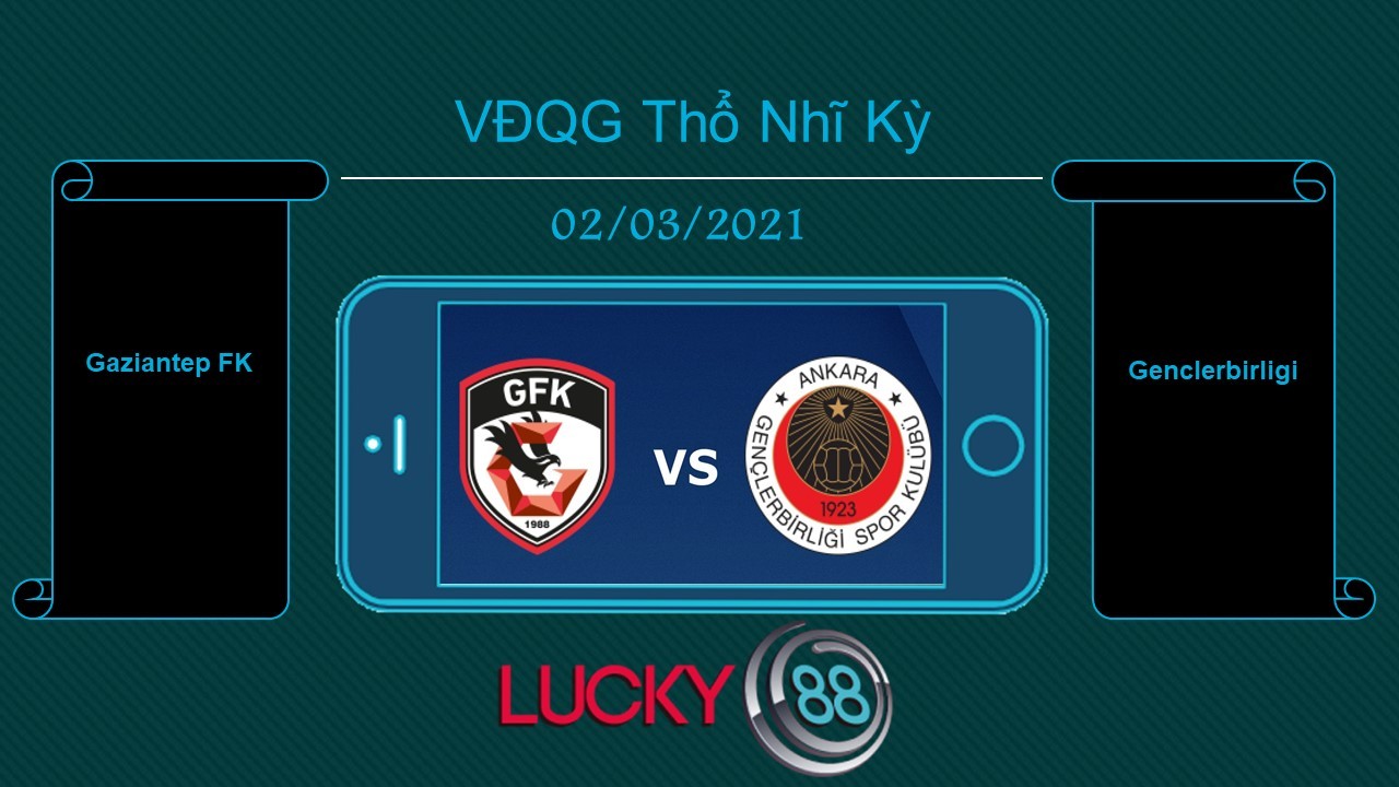 LUCKY88 Gaziantep FK vs Genclerbirligi , Tip bóng đá miễn phí ngày 02/03/2021