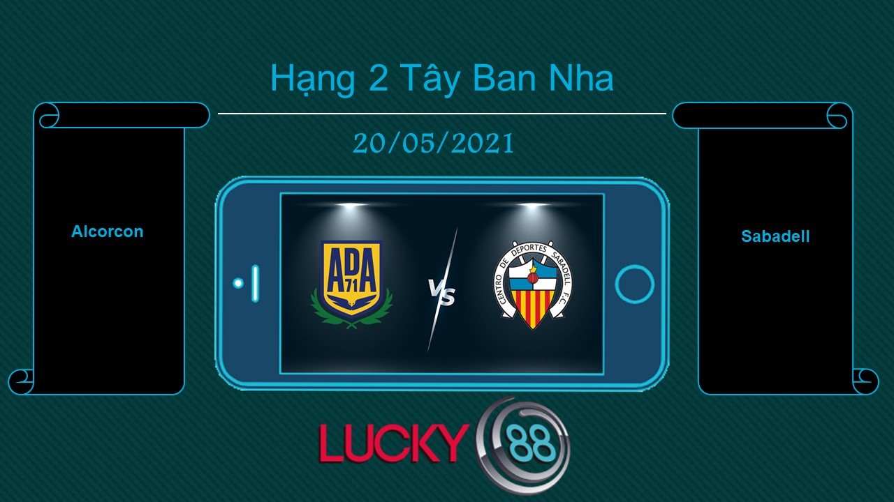 LUCKY88 Alcorcon vs Sabadell , Tip bóng đá miễn phí ngày 20/05/2021