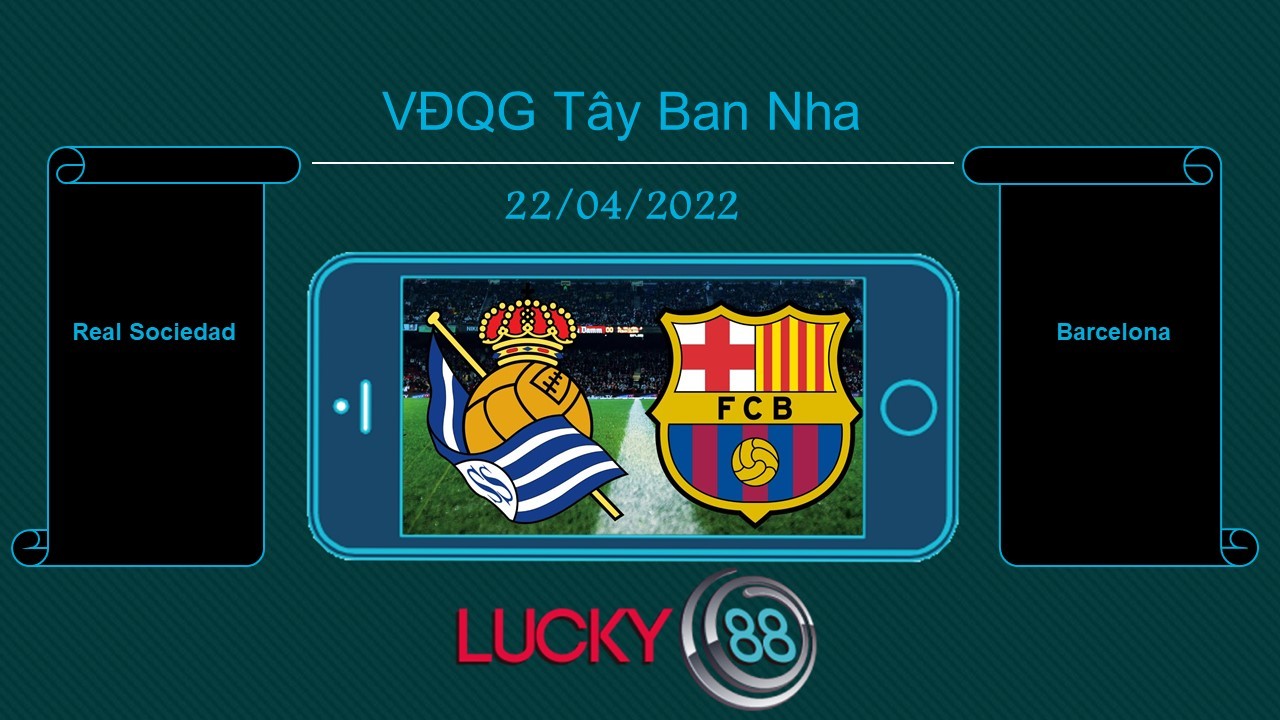 LUCKY88 Real Sociedad vs Barcelona , Tip bóng đá miễn phí ngày 22/04/2022