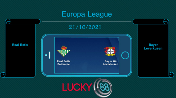 LUCKY88 Real Betis vs Bayer Leverkusen , Tip bóng đá miễn phí ngày 21/10/2021