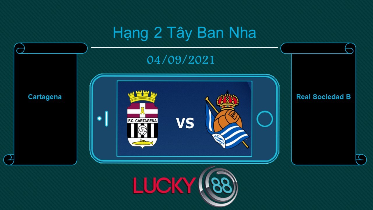 LUCKY88 Cartagena vs Real Sociedad B , Tip bóng đá miễn phí ngày 04/09/2021