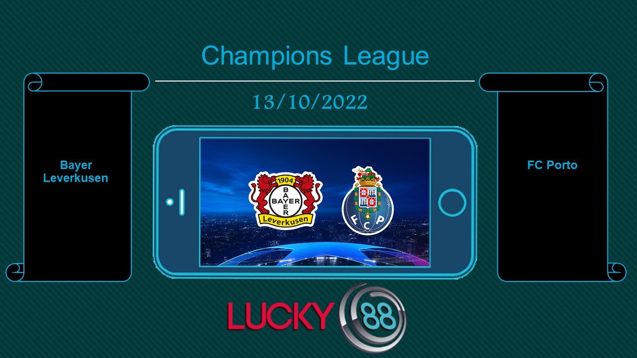 LUCKY88 Bayer Leverkusen vs FC Porto, Tip bóng đá miễn phí ngày 13/10/2022