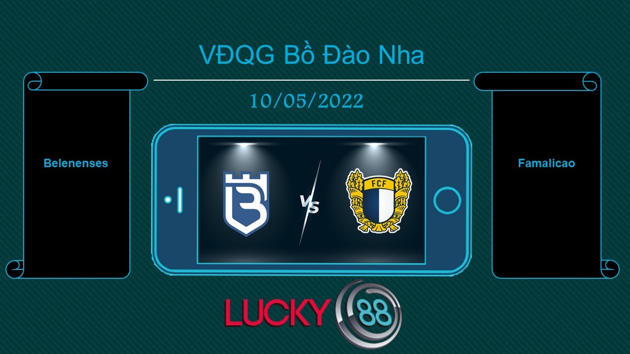 LUCKY88 Belenenses vs Famalicao , Tip bóng đá miễn phí ngày 10/05/2022