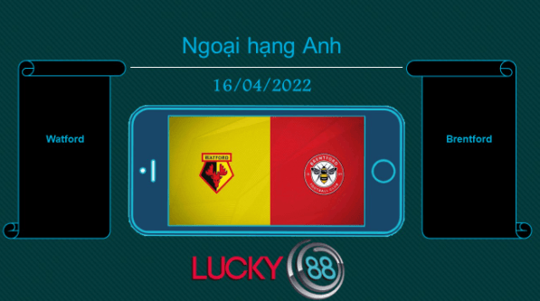 LUCKY88 Watford vs Brentford , Tip bóng đá miễn phí ngày 16/04/2022