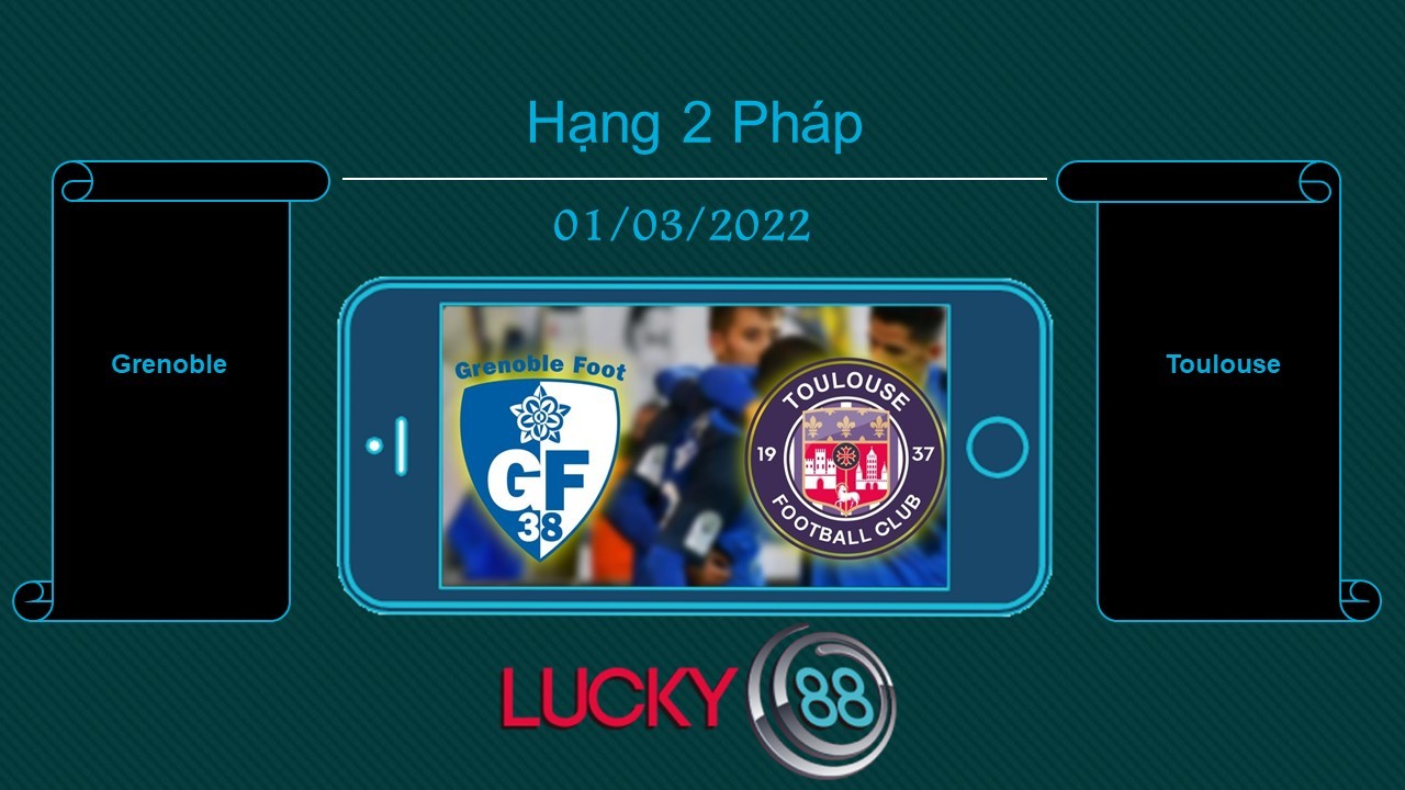 LUCKY88 Grenoble vs Toulouse  , Tip bóng đá miễn phí ngày 01/03/2022