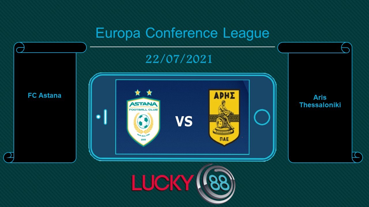 LUCKY88 FC Astana vs Aris Thessaloniki , Tip bóng đá miễn phí ngày 22/07/2021