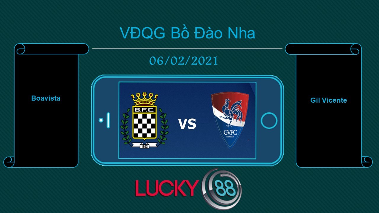 LUCKY88 Boavista vs Gil Vicente , Tip bóng đá miễn phí ngày 06/02/2021