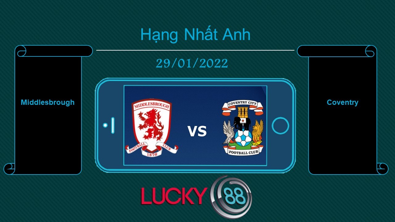 LUCKY88 Middlesbrough vs Coventry , Tip bóng đá miễn phí ngày 29/01/2022