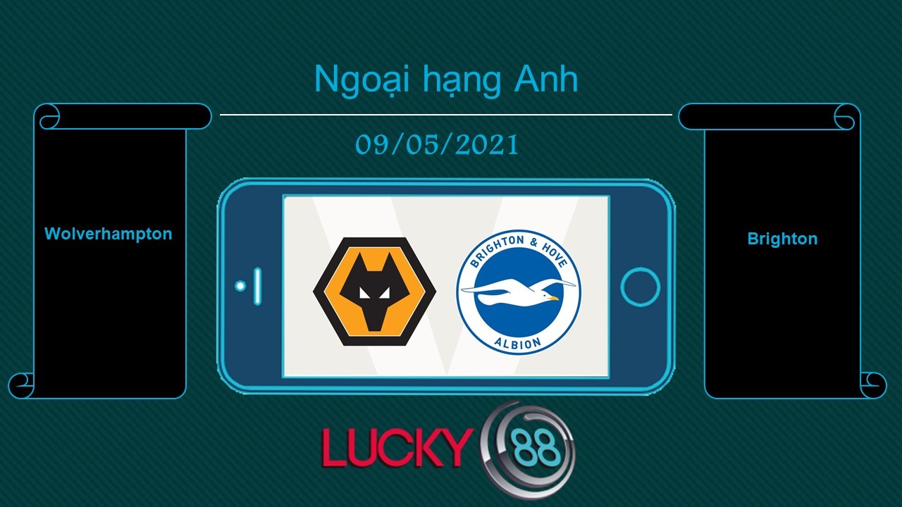 LUCKY88 Wolverhampton vs Brighton  , Tip bóng đá miễn phí ngày 09/05/2021