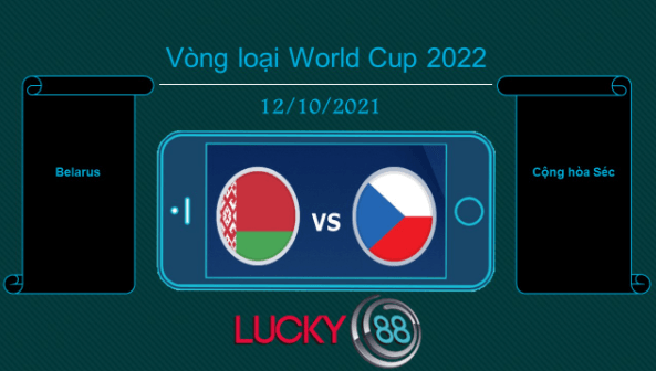 LUCKY88 Belarus vs Cộng hòa Séc , Tip bóng đá miễn phí ngày 12/10/2021
