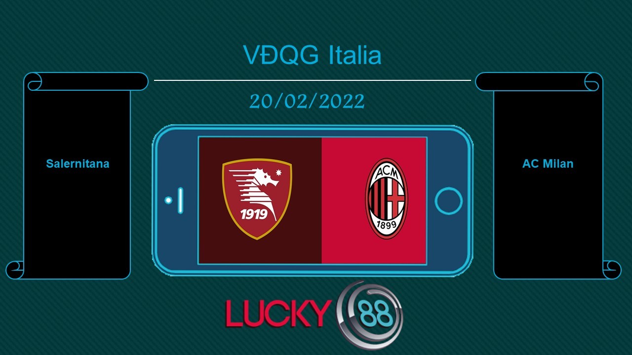 LUCKY88 Salernitana vs AC Milan , Tip bóng đá miễn phí ngày 20/02/2022