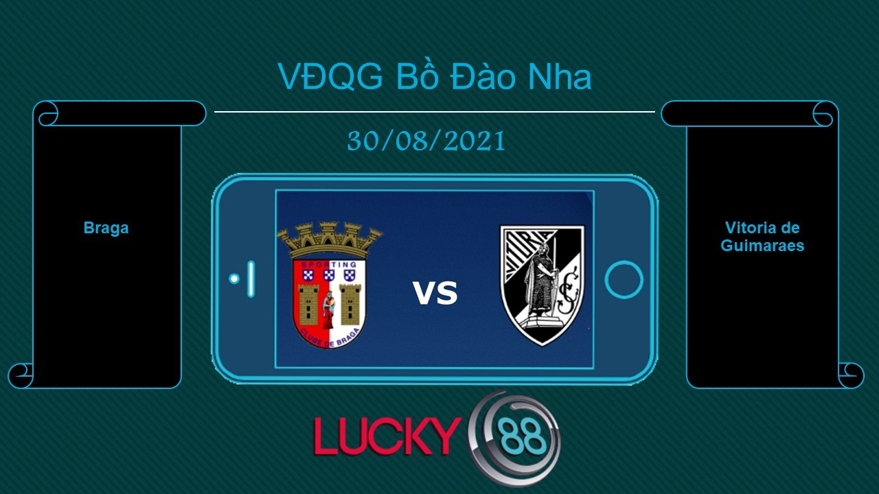 LUCKY88 Braga vs Vitoria de Guimaraes , Tip bóng đá miễn phí ngày 30/08/2021