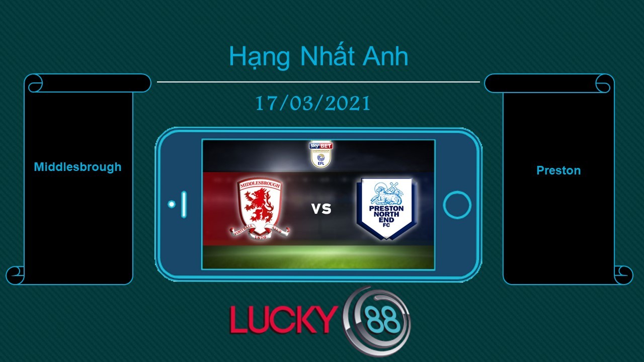 LUCKY88 Middlesbrough vs Preston , Tip bóng đá miễn phí ngày 17/03/2021