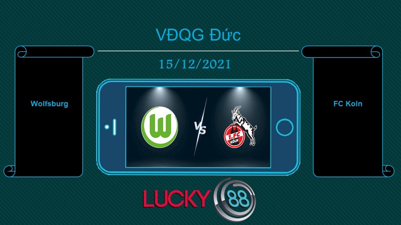 LUCKY88 Wolfsburg vs FC Koln   , Tip bóng đá miễn phí ngày 15/12/2021