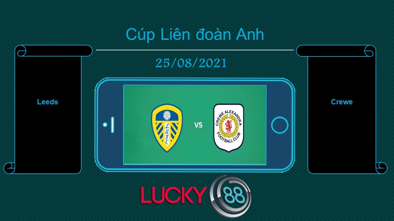 LUCKY88 Leeds vs Crewe , Tip bóng đá miễn phí ngày 25/08/2021