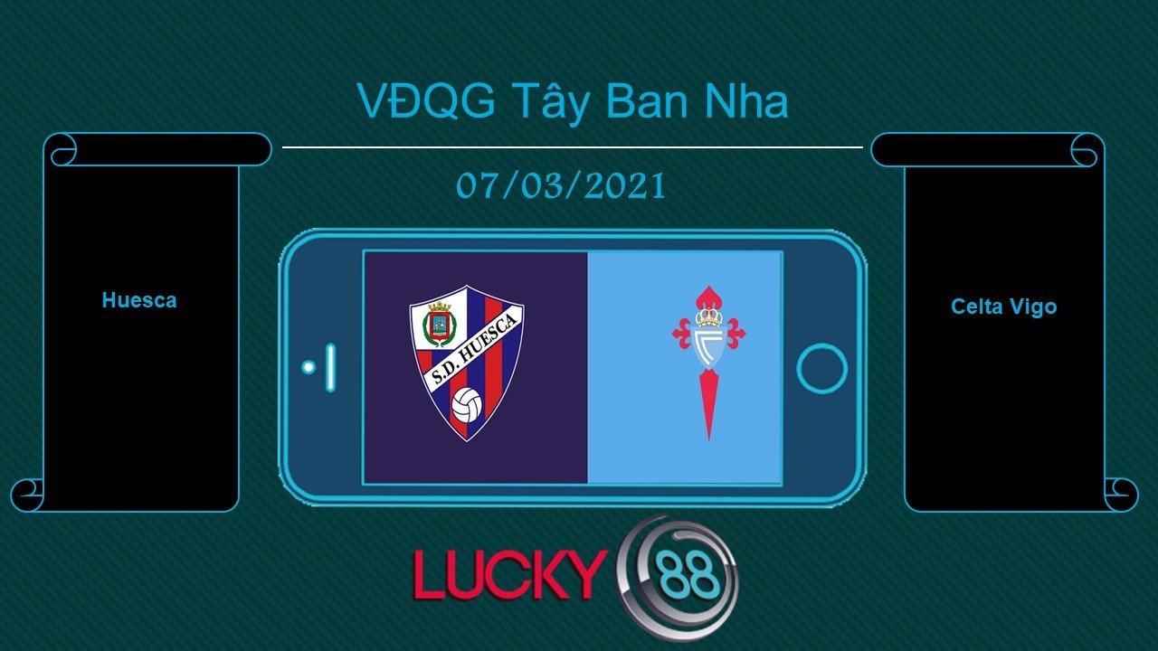 LUCKY88 Huesca vs Celta Vigo , Tip bóng đá miễn phí ngày 07/03/2021