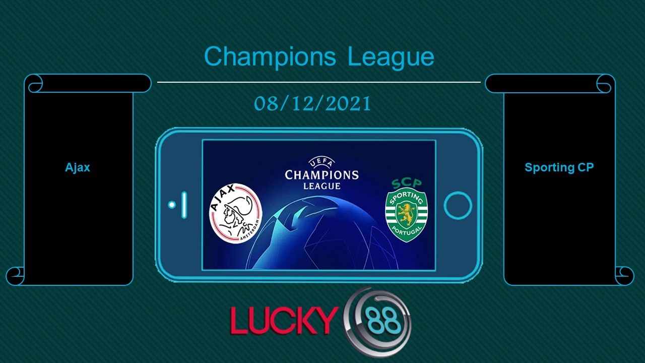 LUCKY88 Ajax vs Sporting CP , Tip bóng đá miễn phí ngày 08/12/2021