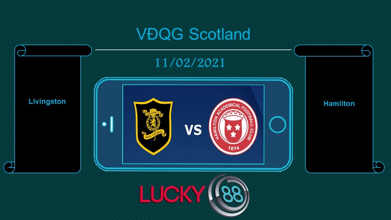 LUCKY88 Livingston vs Hamilton , Tip bóng đá miễn phí ngày 11/02/2021