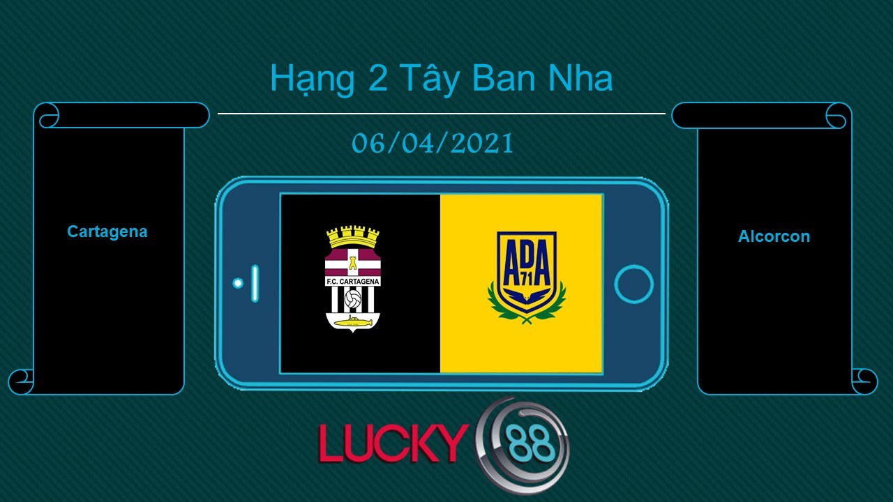 LUCKY88 Cartagena vs Alcorcon , Tip bóng đá miễn phí ngày 06/04/2021