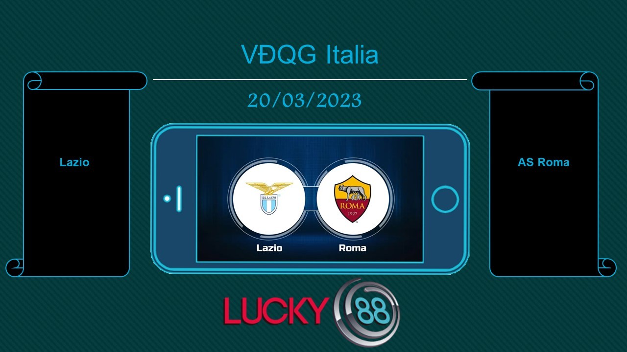 LUCKY88 Lazio vs AS Roma, Tip bóng đá miễn phí ngày 20/03/2023