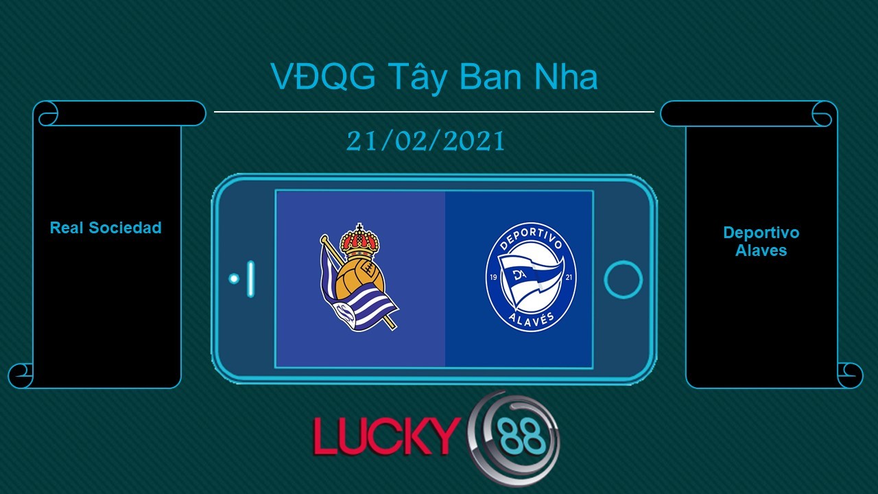 LUCKY88 Real Sociedad vs Deportivo Alaves , Tip bóng đá miễn phí ngày 21/02/2021