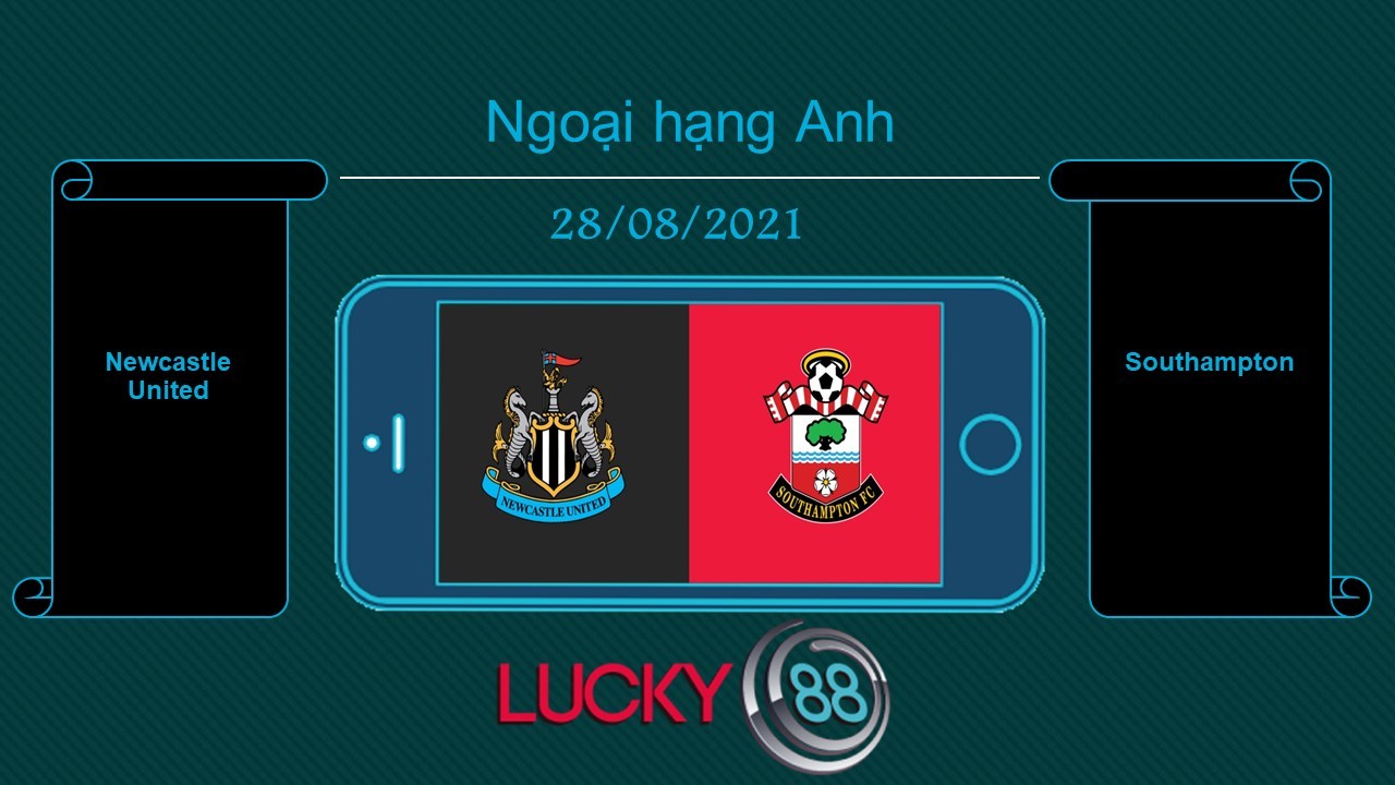 LUCKY88 Newcastle United vs Southampton , Tip bóng đá miễn phí ngày 28/08/2021