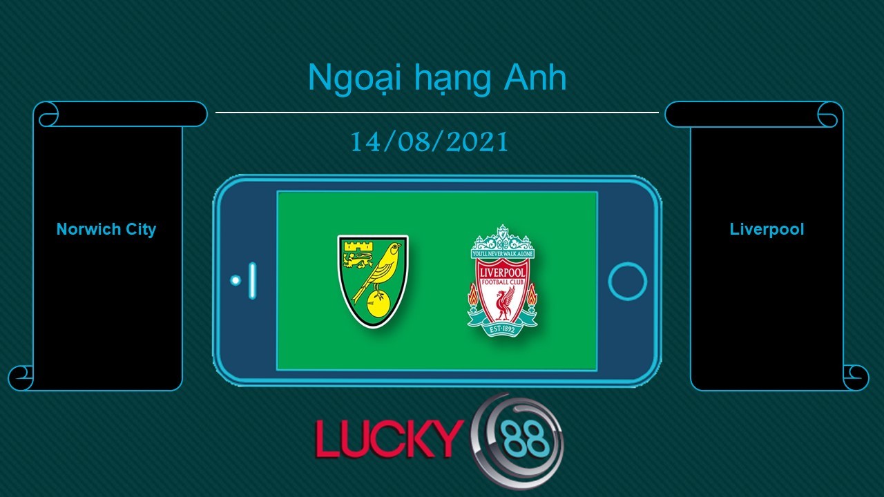 LUCKY88 Norwich City vs Liverpool , Tip bóng đá miễn phí ngày 14/08/2021