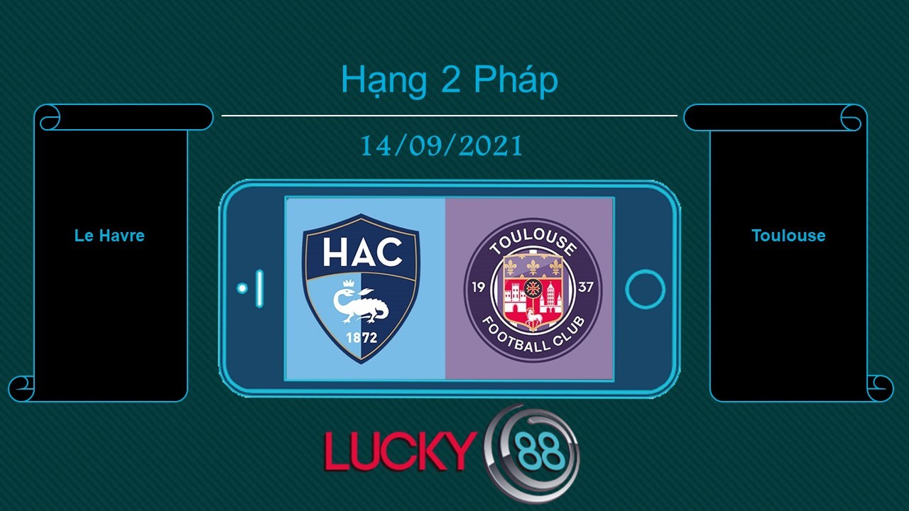 LUCKY88 Le Havre vs Toulouse  , Tip bóng đá miễn phí ngày 14/09/2021